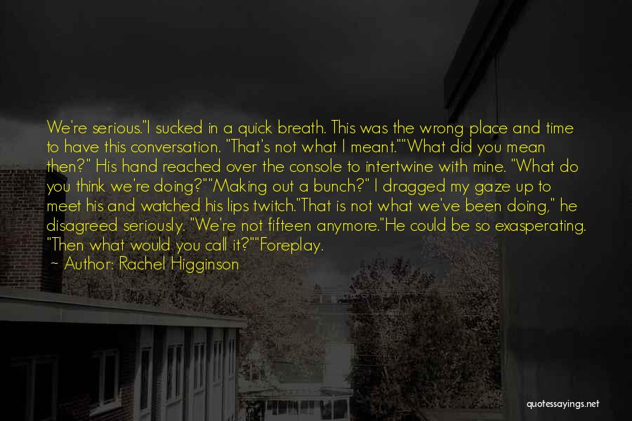 Not Doing It Anymore Quotes By Rachel Higginson