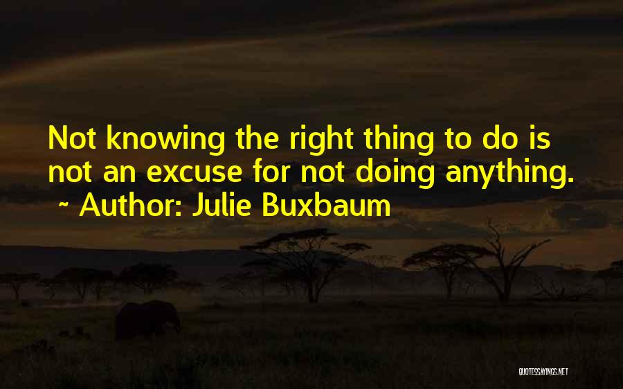 Not Doing The Right Thing Quotes By Julie Buxbaum