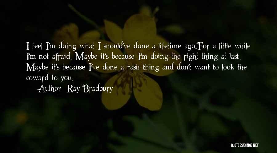 Not Doing The Right Thing Quotes By Ray Bradbury