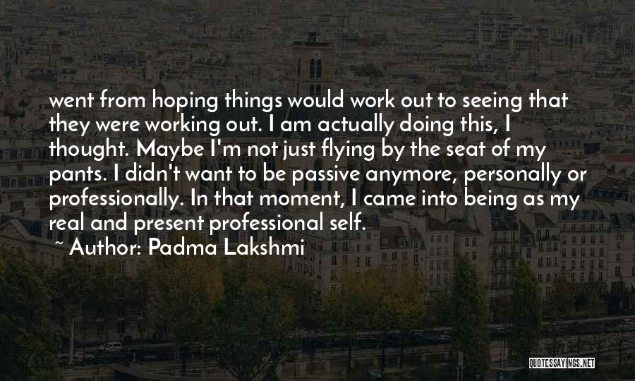 Not Doing This Anymore Quotes By Padma Lakshmi