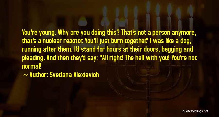 Not Doing This Anymore Quotes By Svetlana Alexievich