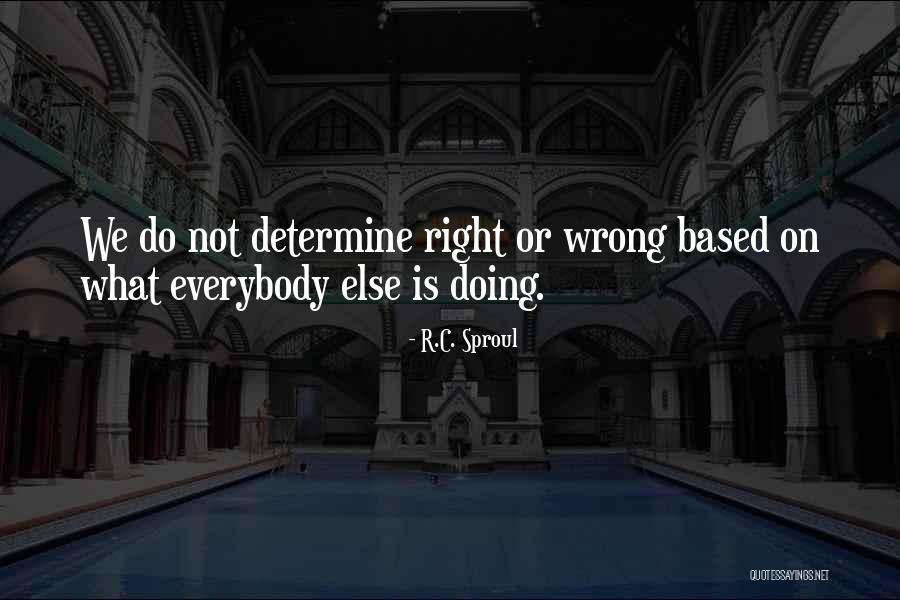Not Doing What Everybody Else Is Doing Quotes By R.C. Sproul