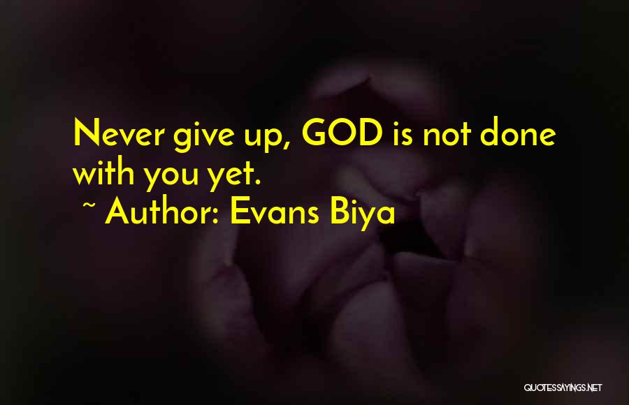 Not Done Yet Quotes By Evans Biya