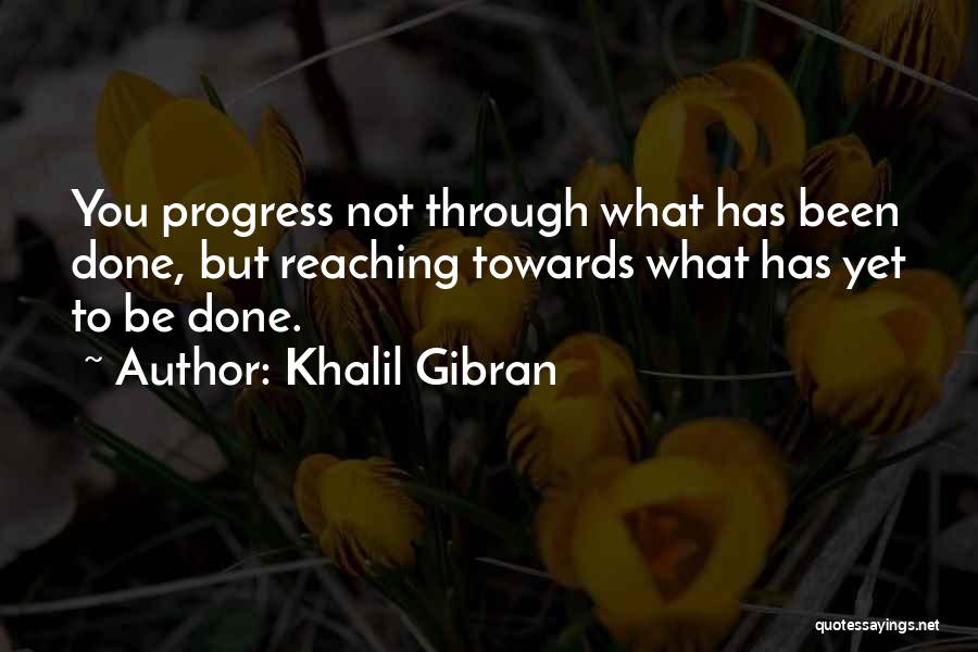 Not Done Yet Quotes By Khalil Gibran