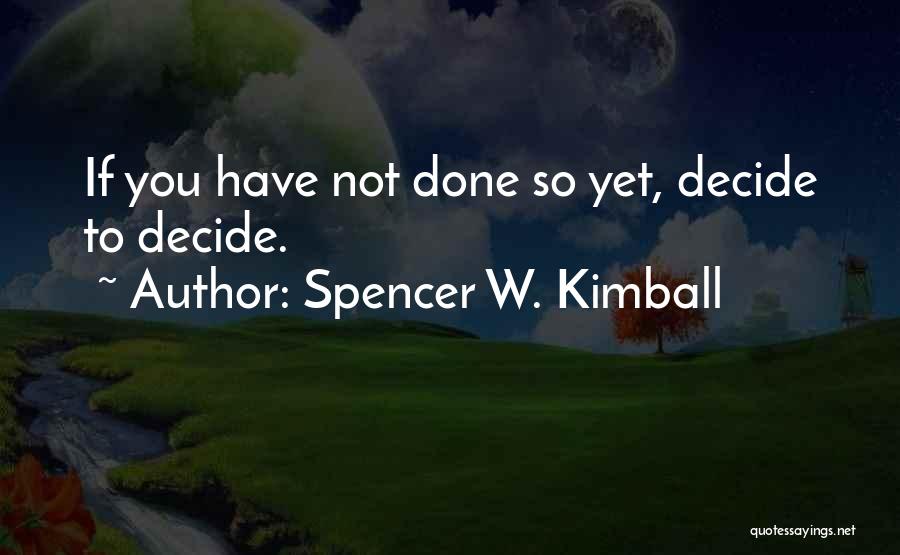 Not Done Yet Quotes By Spencer W. Kimball