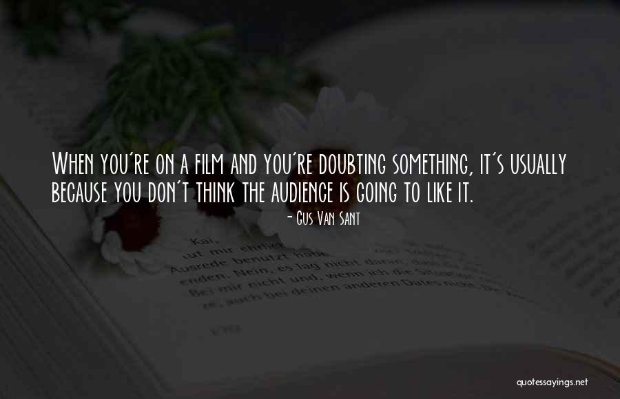 Not Doubting Someone Quotes By Gus Van Sant Not Doubting Someone Quotes By Gus Van Sant