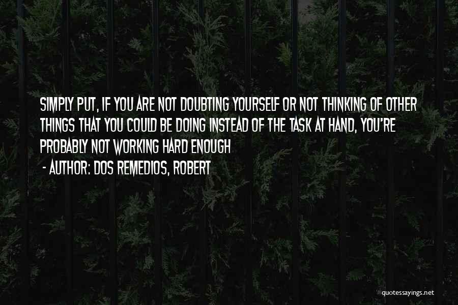 Not Doubting Yourself Quotes By Dos Remedios, Robert