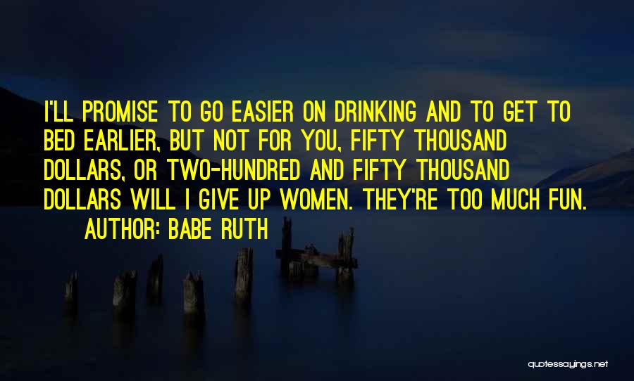 Not Drinking Too Much Quotes By Babe Ruth