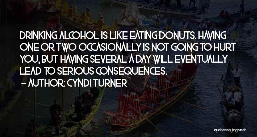 Not Drinking Too Much Quotes By Cyndi Turner