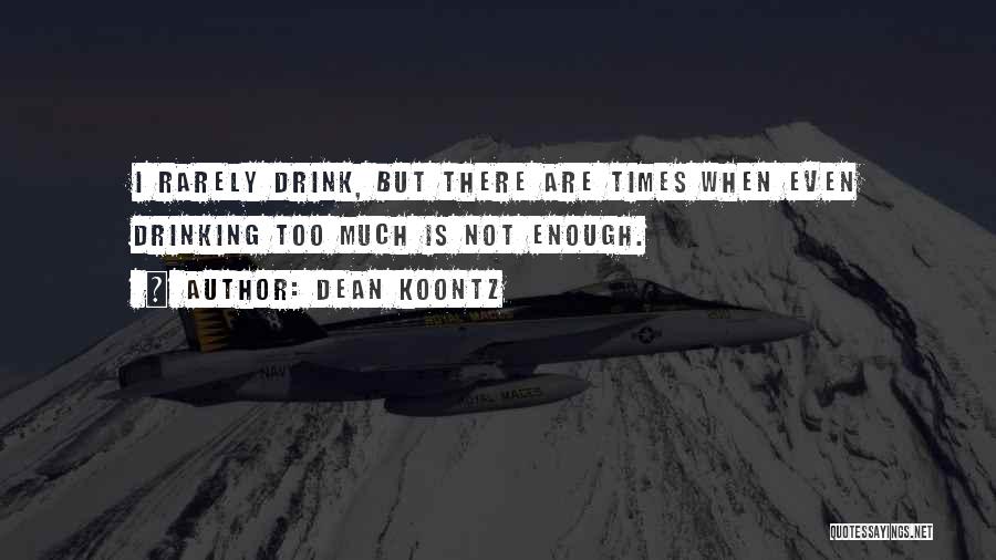 Not Drinking Too Much Quotes By Dean Koontz