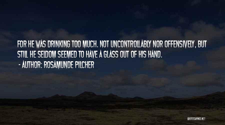 Not Drinking Too Much Quotes By Rosamunde Pilcher