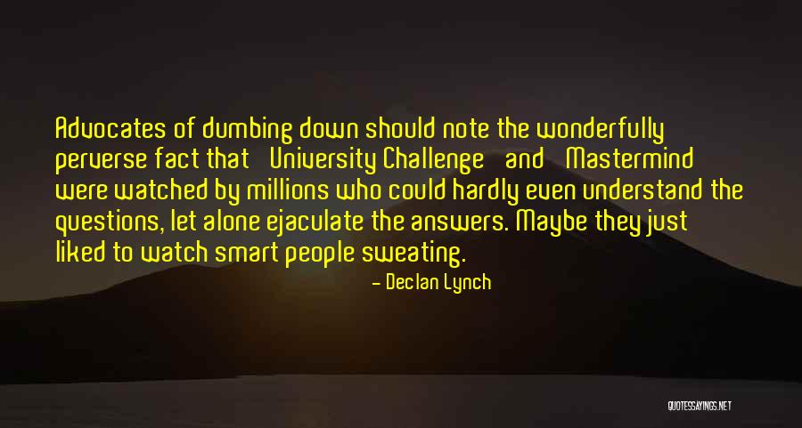 Not Dumbing Yourself Down Quotes By Declan Lynch Not Dumbing Yourself Down Quotes By Declan Lynch