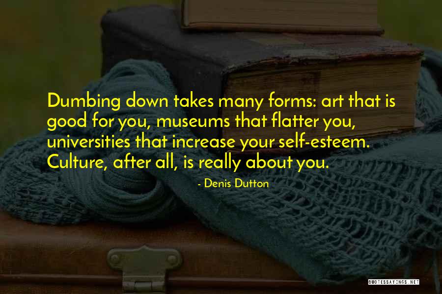 Not Dumbing Yourself Down Quotes By Denis Dutton Not Dumbing Yourself Down Quotes By Denis Dutton