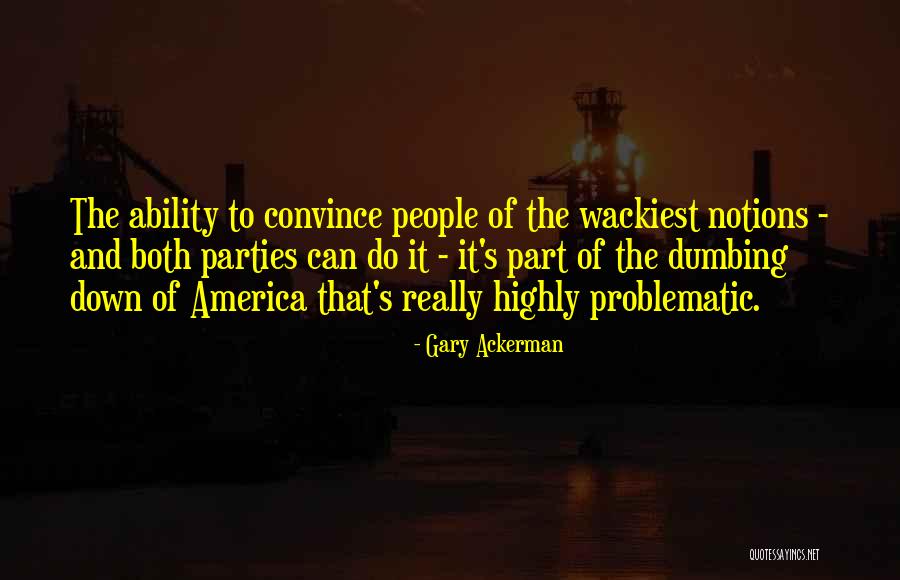 Not Dumbing Yourself Down Quotes By Gary Ackerman Not Dumbing Yourself Down Quotes By Gary Ackerman