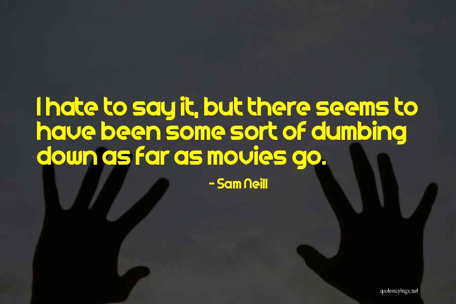 Not Dumbing Yourself Down Quotes By Sam Neill Not Dumbing Yourself Down Quotes By Sam Neill