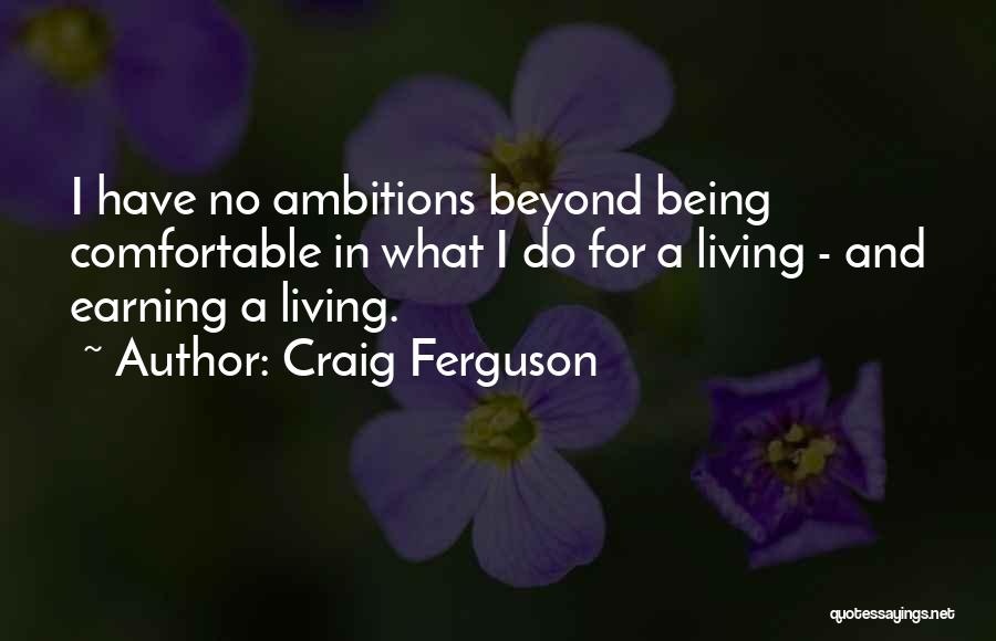 Not Earning Something Quotes By Craig Ferguson