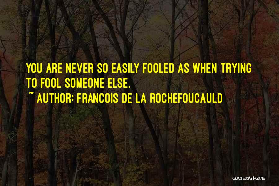 Not Easily Fooled Quotes By Francois De La Rochefoucauld