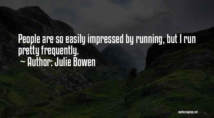 Not Easily Impressed Quotes By Julie Bowen