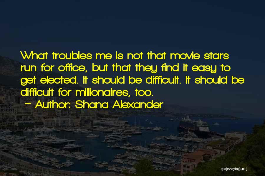 Not Easy To Get Me Quotes By Shana Alexander