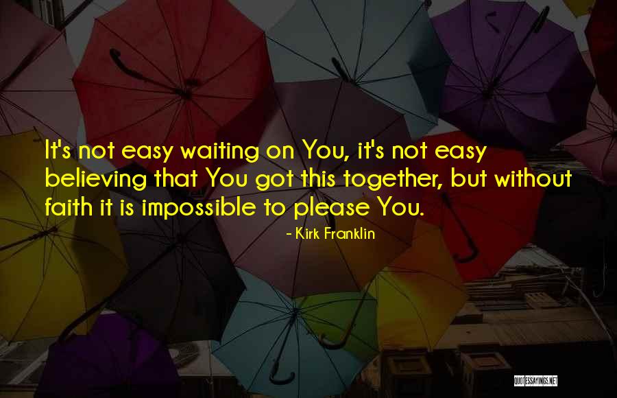 Not Easy To Please Quotes By Kirk Franklin