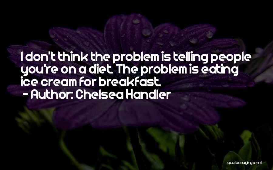 Not Eating Breakfast Quotes By Chelsea Handler