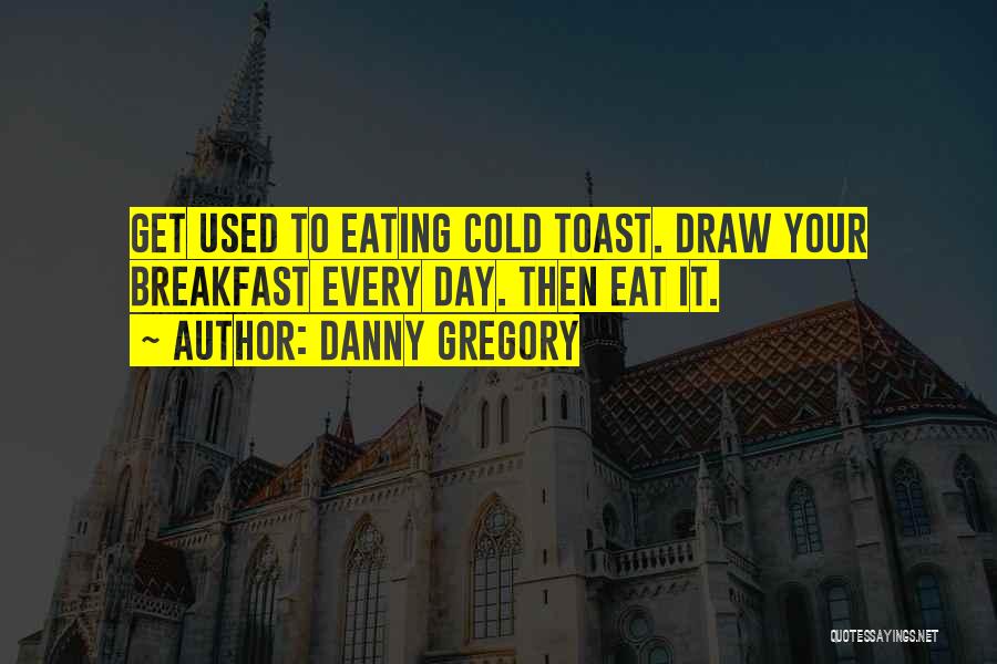 Not Eating Breakfast Quotes By Danny Gregory