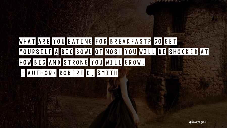 Not Eating Breakfast Quotes By Robert D. Smith