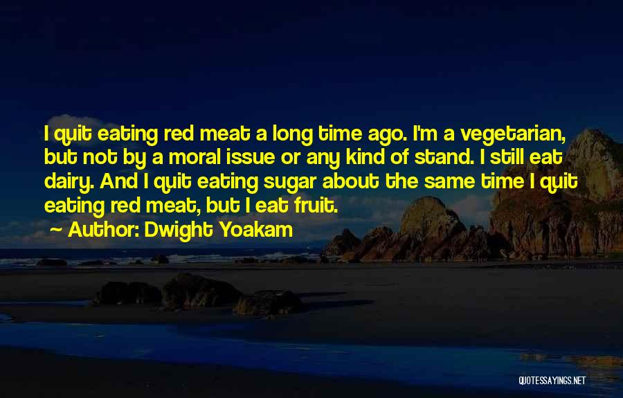 Not Eating Meat Quotes By Dwight Yoakam