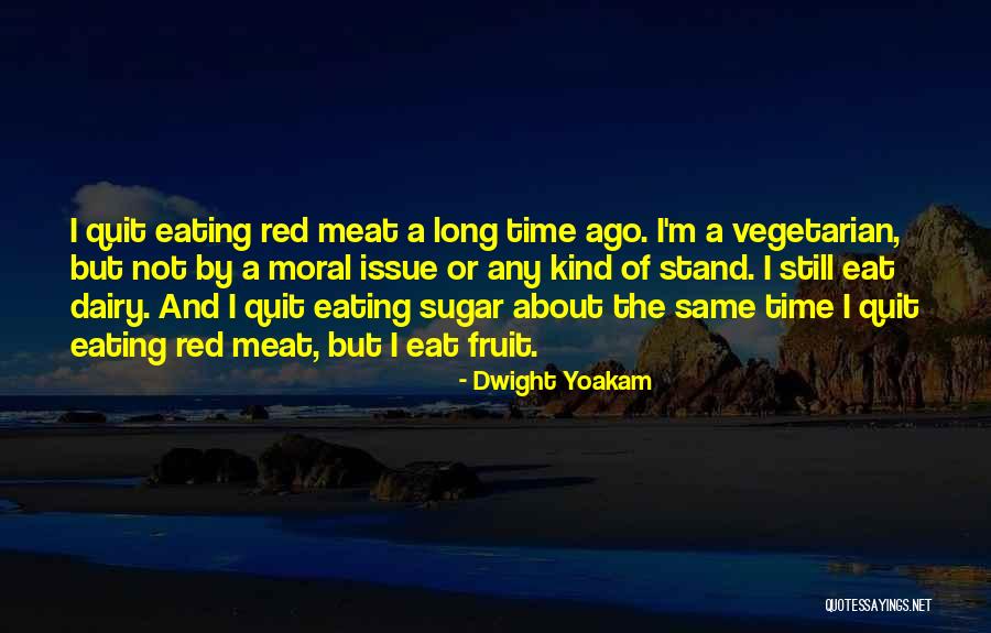 Not Eating Meat Quotes By Dwight Yoakam