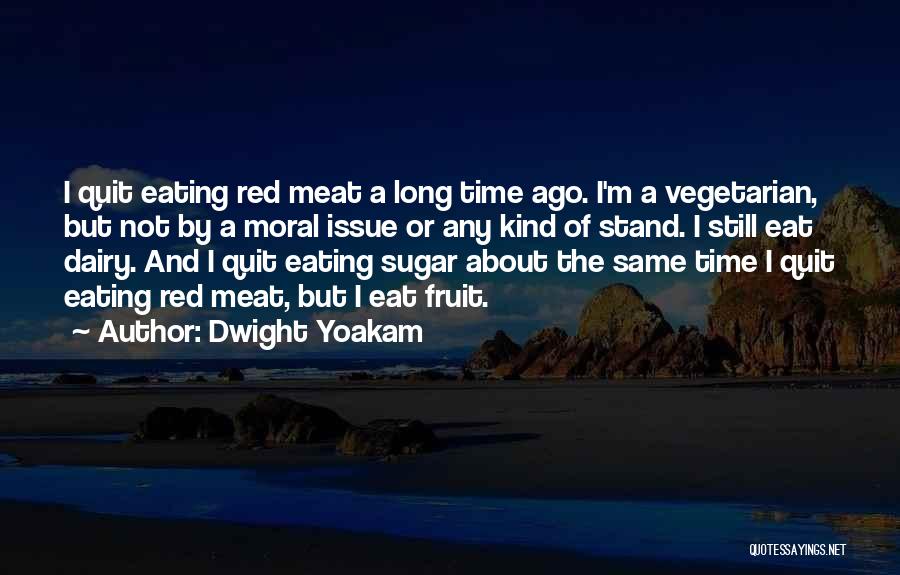 Not Eating Sugar Quotes By Dwight Yoakam