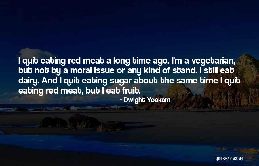 Not Eating Sugar Quotes By Dwight Yoakam