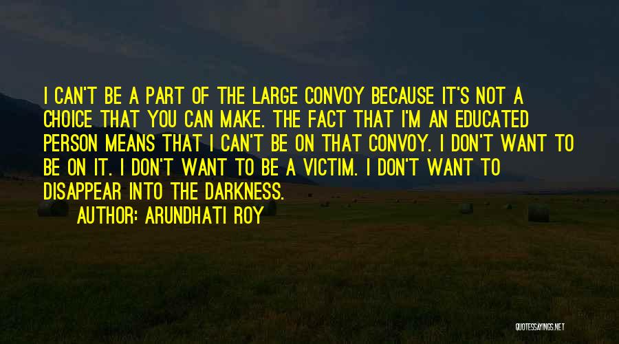 Not Educated Person Quotes By Arundhati Roy