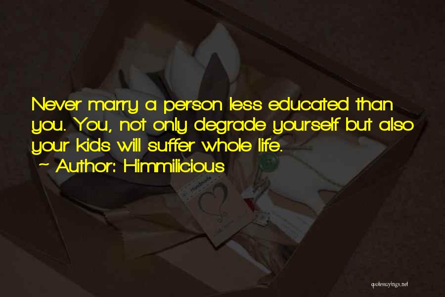 Not Educated Person Quotes By Himmilicious