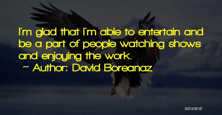 Not Enjoying Work Quotes By David Boreanaz