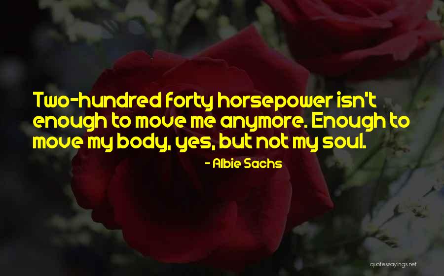 Not Enough Anymore Quotes By Albie Sachs Not Enough Anymore Quotes By Albie Sachs