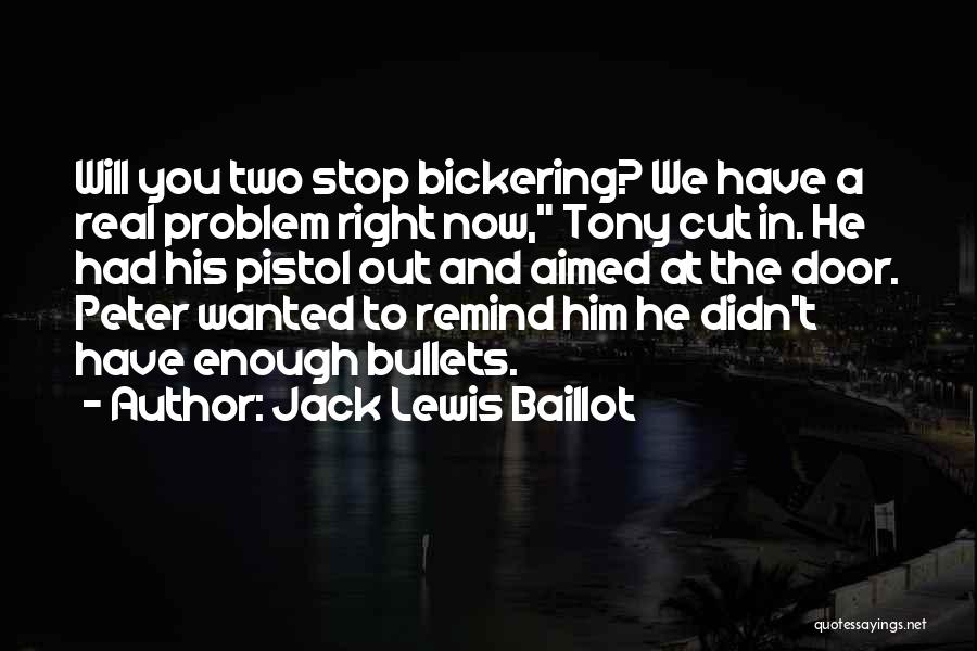 Not Enough Bullets Quotes By Jack Lewis Baillot