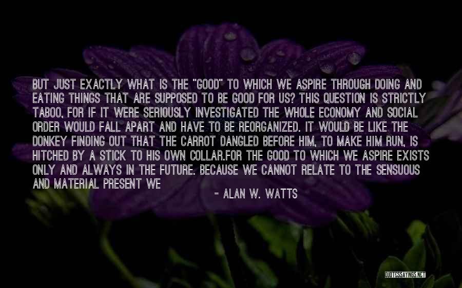 Not Enough For Him Quotes By Alan W. Watts Not Enough For Him Quotes By Alan W. Watts