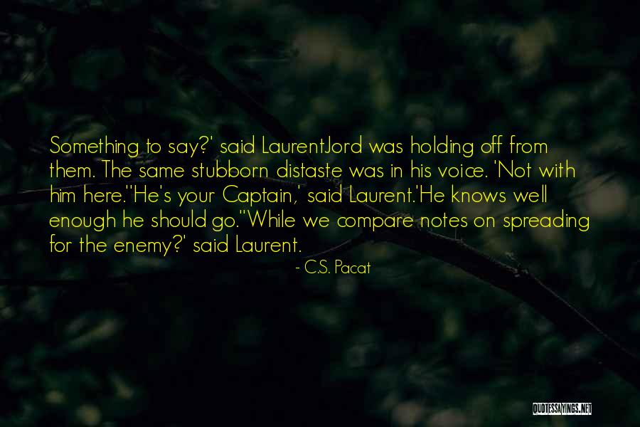 Not Enough For Him Quotes By C.S. Pacat Not Enough For Him Quotes By C.S. Pacat