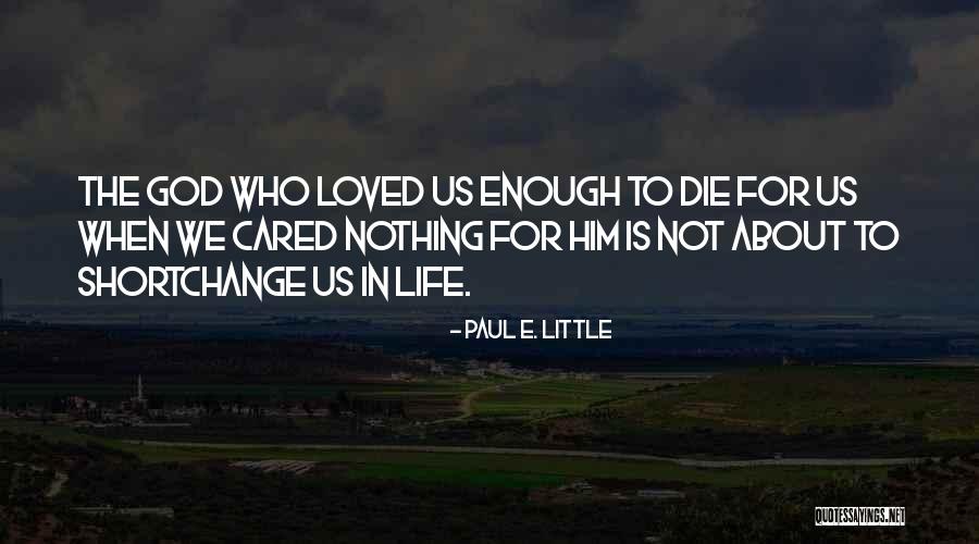 Not Enough For Him Quotes By Paul E. Little Not Enough For Him Quotes By Paul E. Little