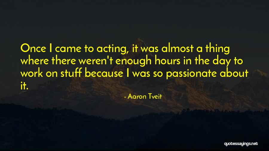 Not Enough Hours In A Day Quotes By Aaron Tveit Not Enough Hours In A Day Quotes By Aaron Tveit