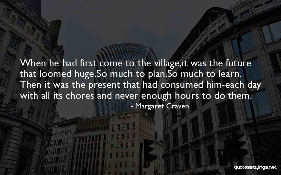 Not Enough Hours In A Day Quotes By Margaret Craven Not Enough Hours In A Day Quotes By Margaret Craven