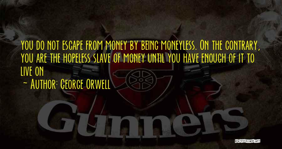 Not Enough Money Quotes By George Orwell