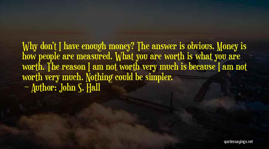 Not Enough Money Quotes By John S. Hall