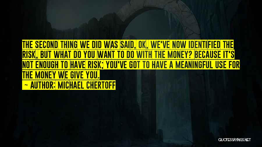 Not Enough Money Quotes By Michael Chertoff