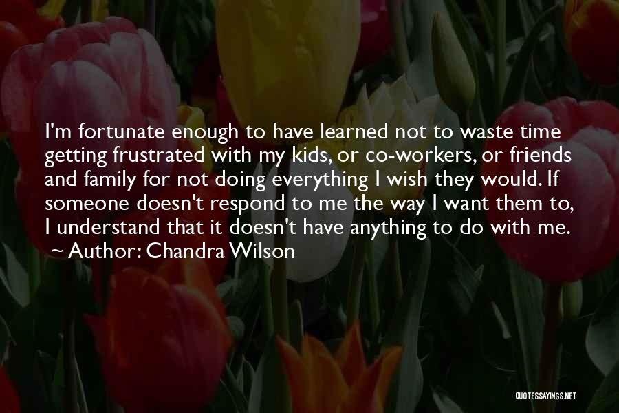 Not Enough Time For Friends Quotes By Chandra Wilson