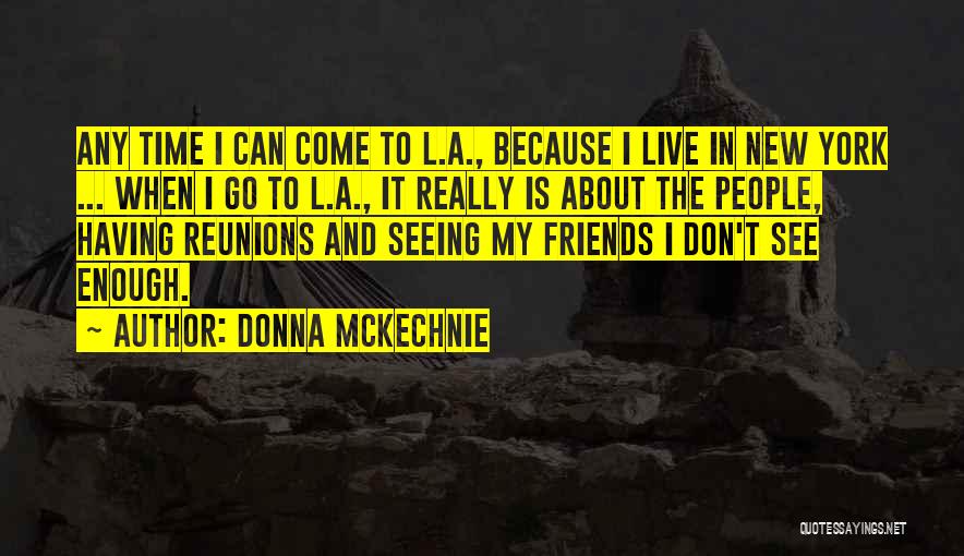 Not Enough Time For Friends Quotes By Donna McKechnie