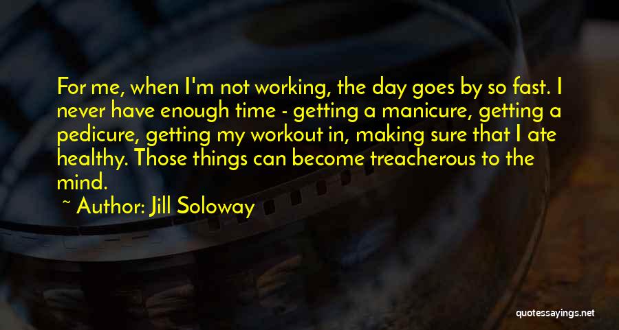 Not Enough Time In The Day Quotes By Jill Soloway