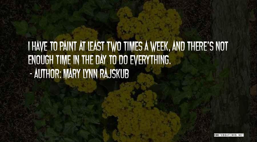 Not Enough Time In The Day Quotes By Mary Lynn Rajskub