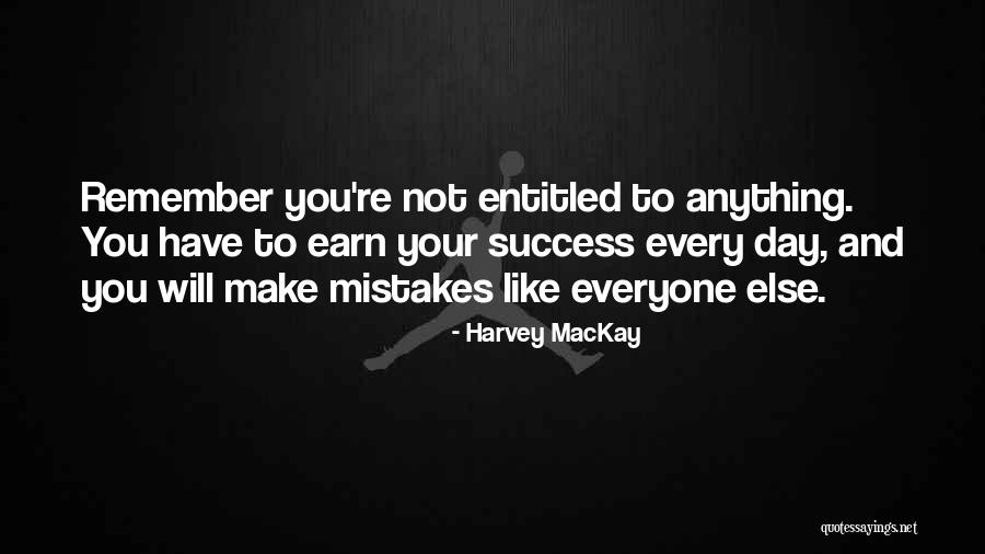 Not Entitled Quotes By Harvey MacKay Not Entitled Quotes By Harvey MacKay