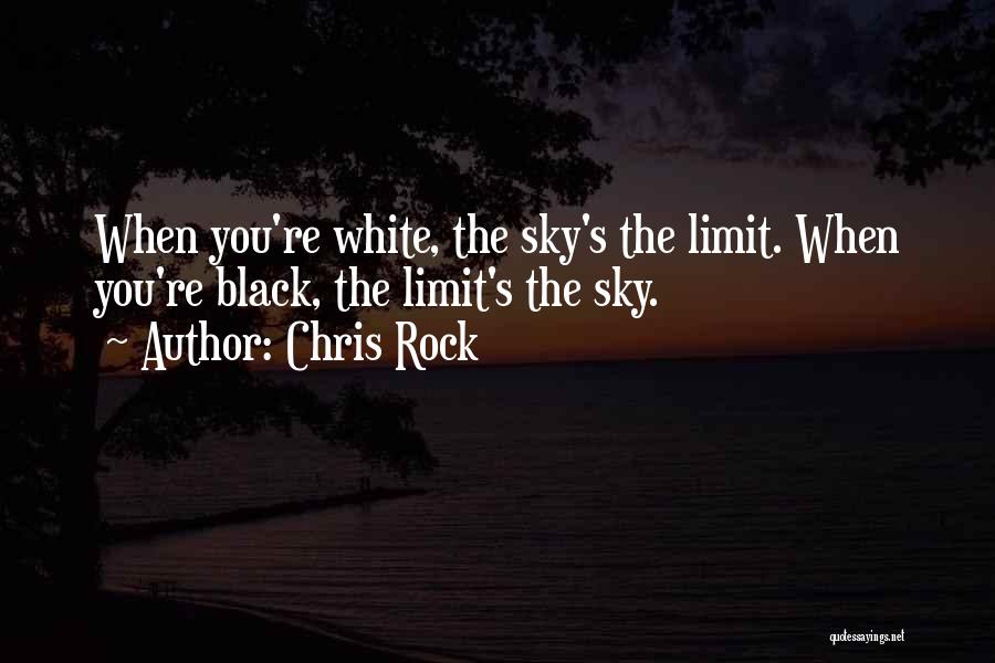 Not Even The Sky's The Limit Quotes By Chris Rock